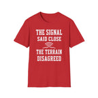 The Signal Said Close the Terrain Disagreed T-Shirt