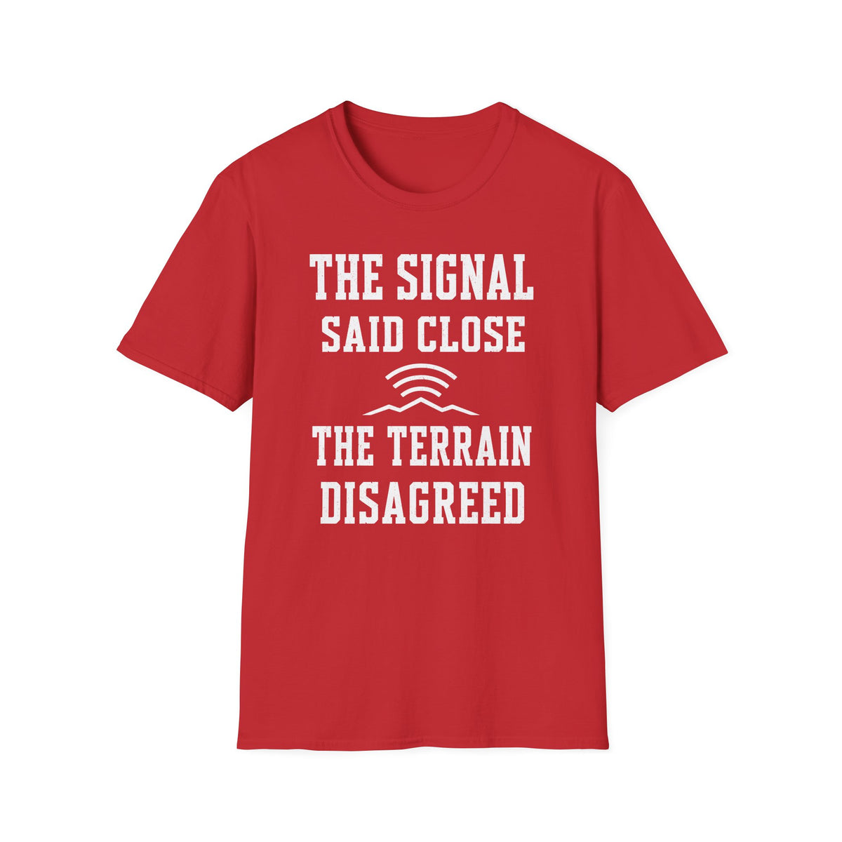 The Signal Said Close the Terrain Disagreed T-Shirt