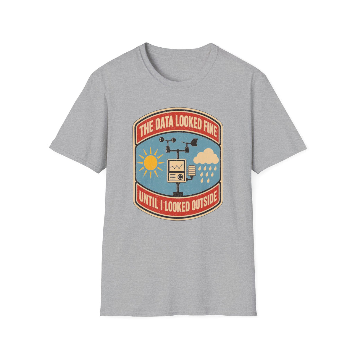 The Data Looked Fine Until I Looked Outside T-Shirt