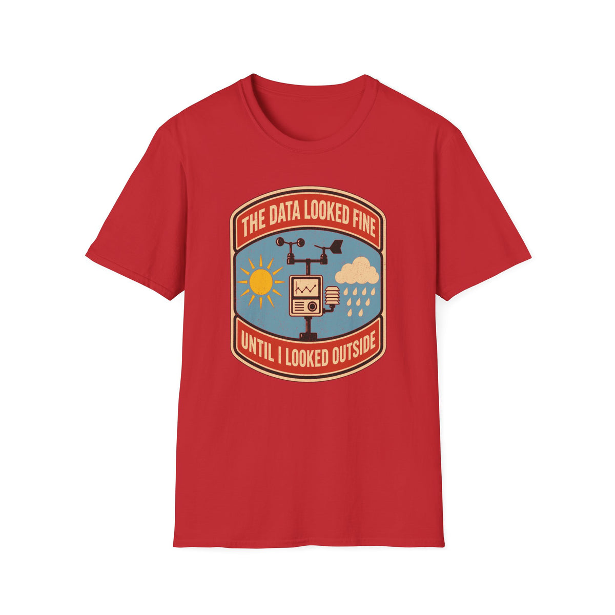 The Data Looked Fine Until I Looked Outside T-Shirt