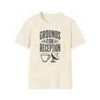 Grounds for Reception T-Shirt