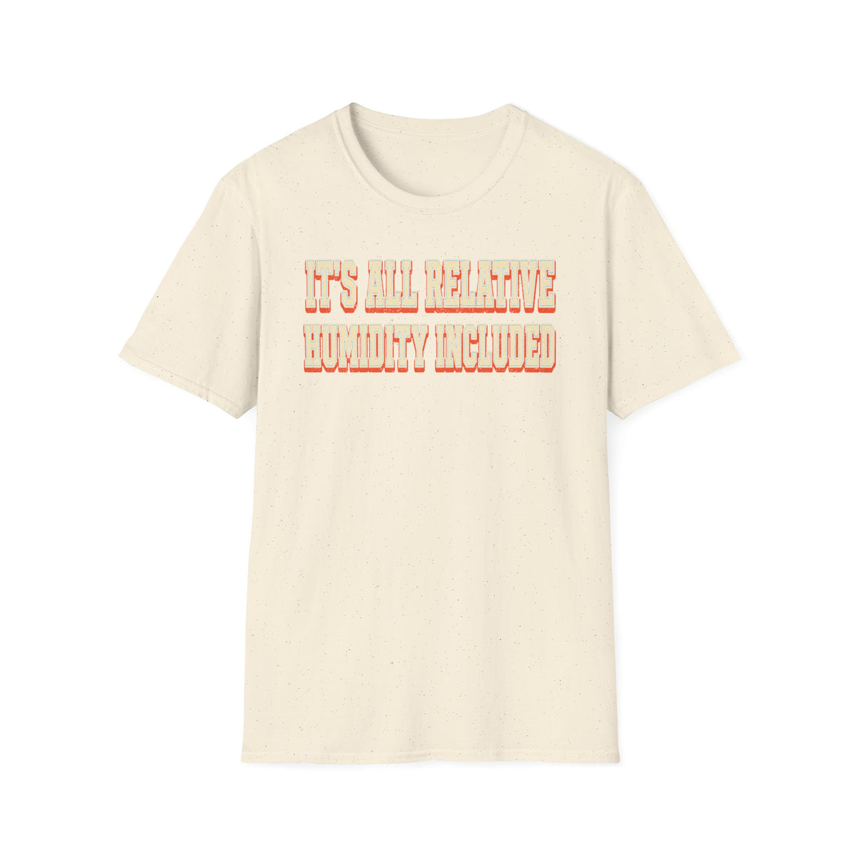 It's All Relative Humidity Included T-Shirt