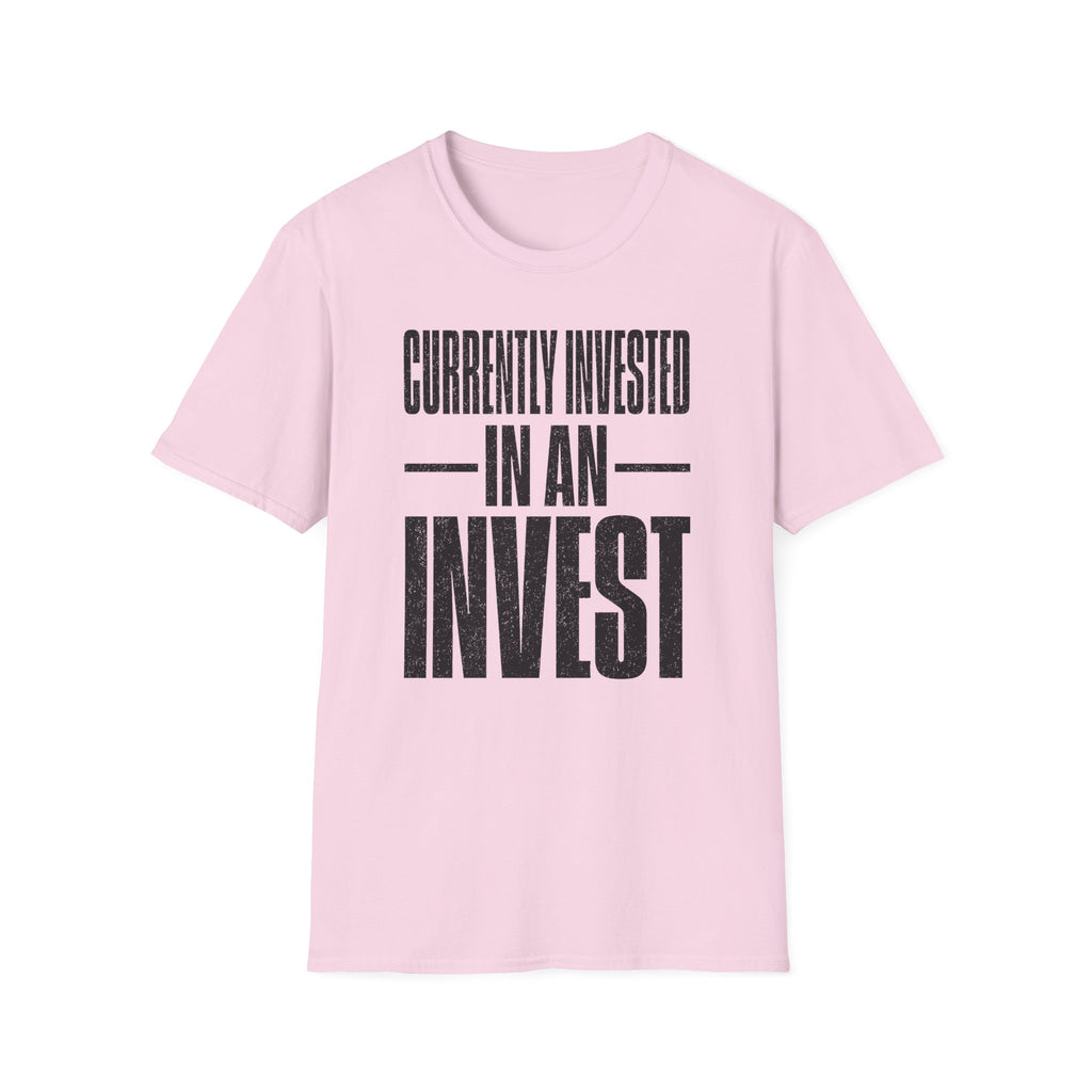 Currently Invested in an Invest T-Shirt