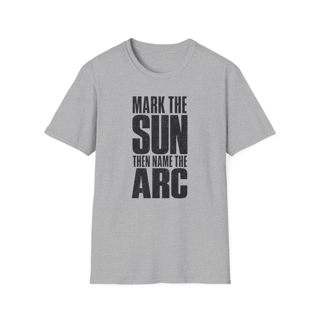 Mark the Sun Then Name the Arc T-Shirt