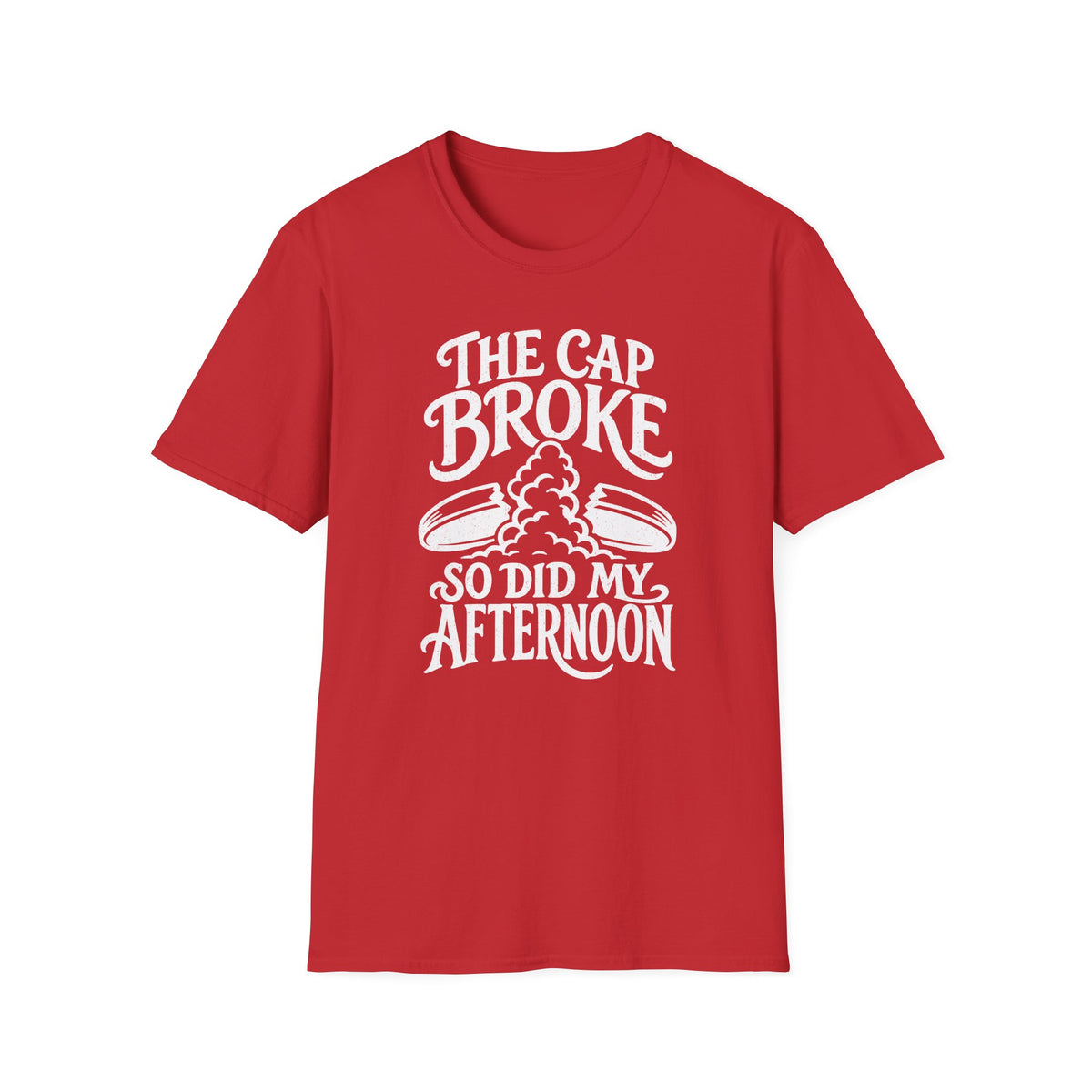 The Cap Broke So Did My Afternoon T-Shirt
