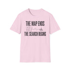 The Map Ends, the Search Begins T-Shirt
