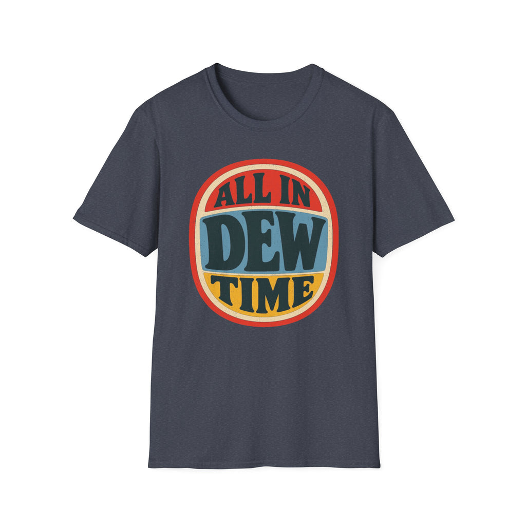All in Dew Time T-Shirt