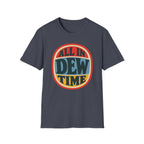All in Dew Time T-Shirt