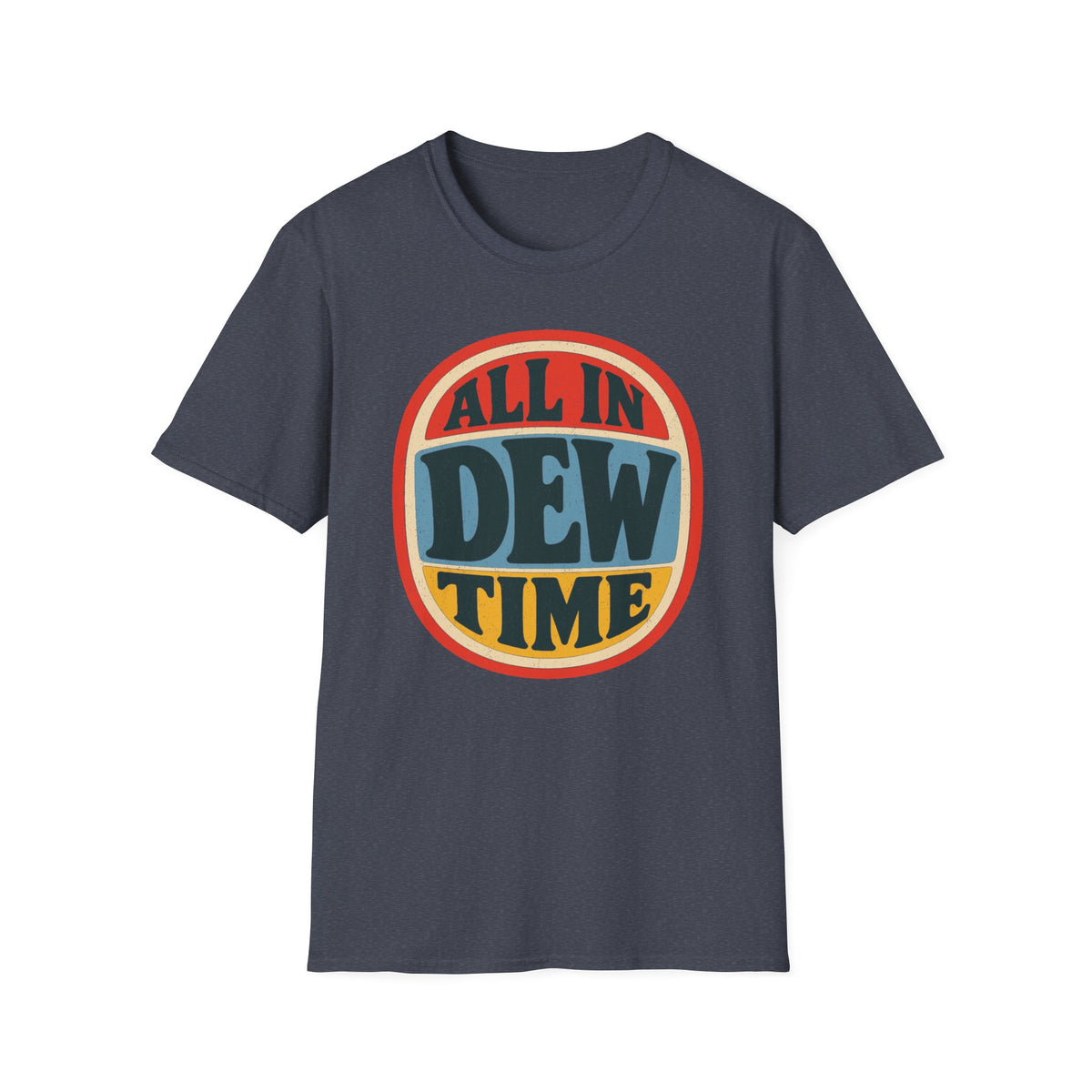 All in Dew Time T-Shirt