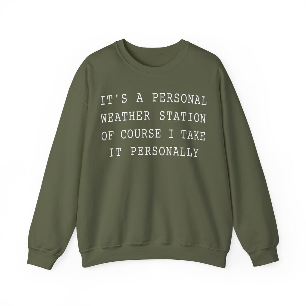 It's a Personal Weather Station of Course I Take It Personally Crewneck
