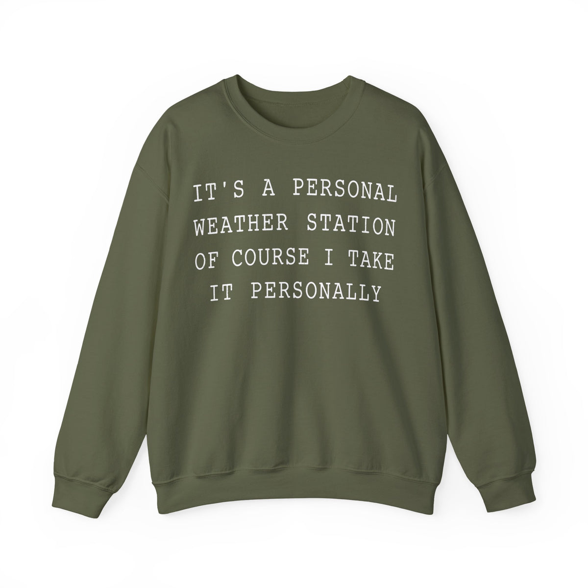 It's a Personal Weather Station of Course I Take It Personally Crewneck
