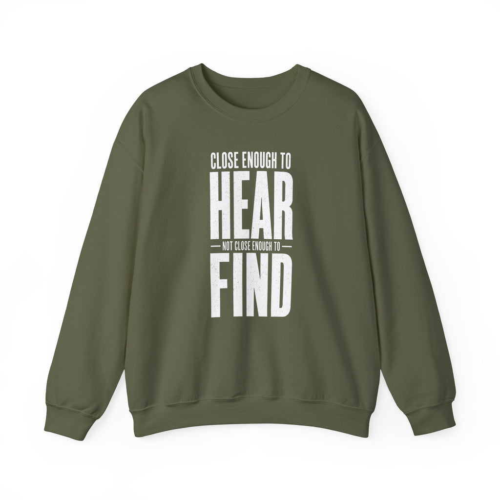 Close Enough to Hear Not Close Enough to Find Crewneck