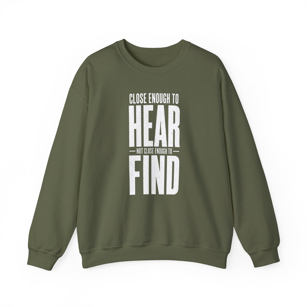 Close Enough to Hear Not Close Enough to Find Crewneck