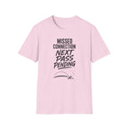 Missed Connection Next Pass Pending T-Shirt