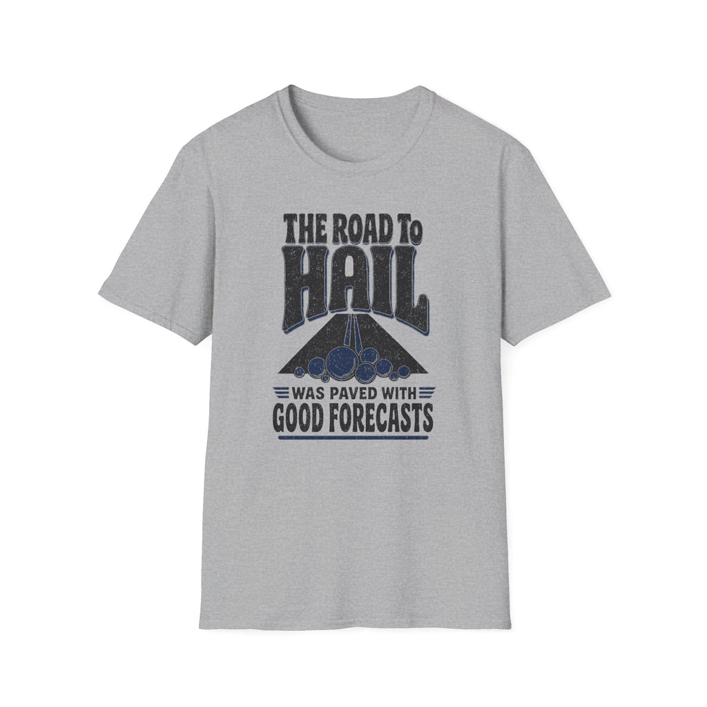 The Road to Hail Was Paved with Good Forecasts T-Shirt