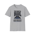 The Road to Hail Was Paved with Good Forecasts T-Shirt