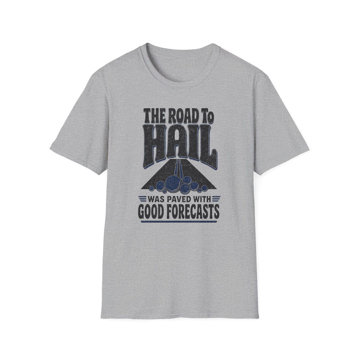 The Road to Hail Was Paved with Good Forecasts T-Shirt
