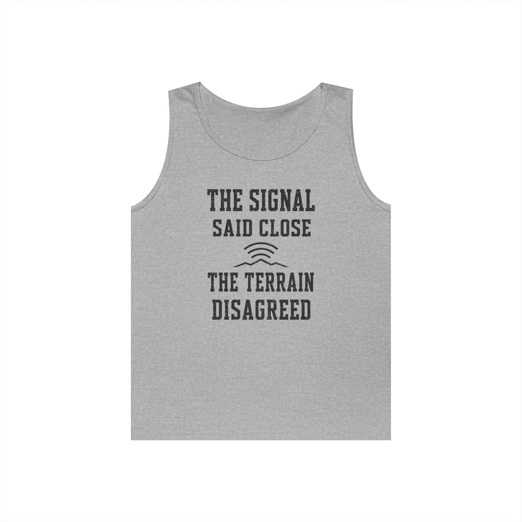 The Signal Said Close the Terrain Disagreed Tank Top