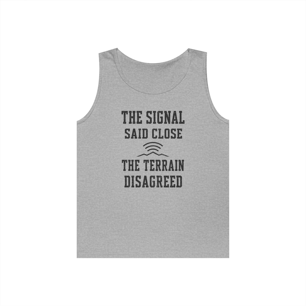 The Signal Said Close the Terrain Disagreed Tank Top