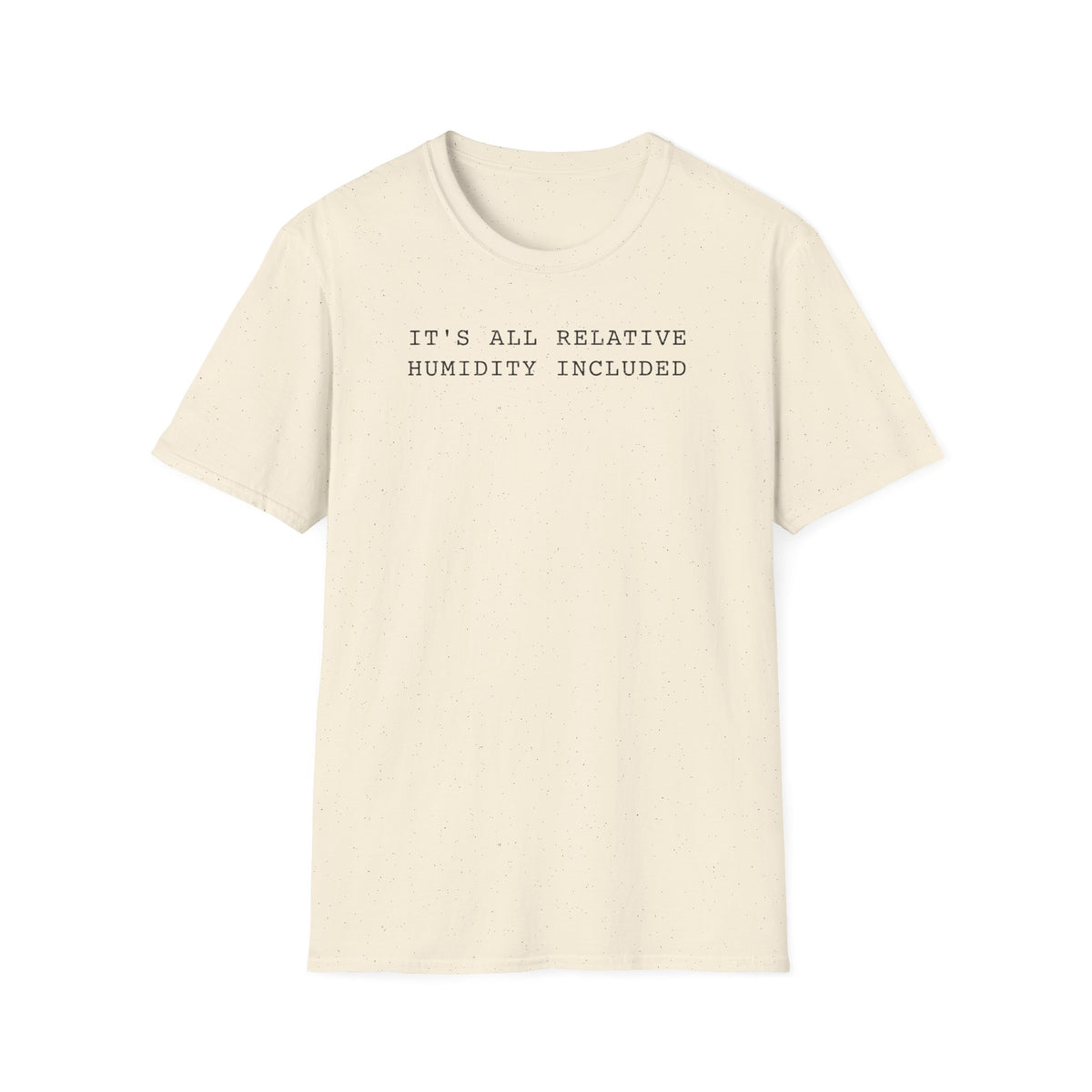It's All Relative Humidity Included T-Shirt