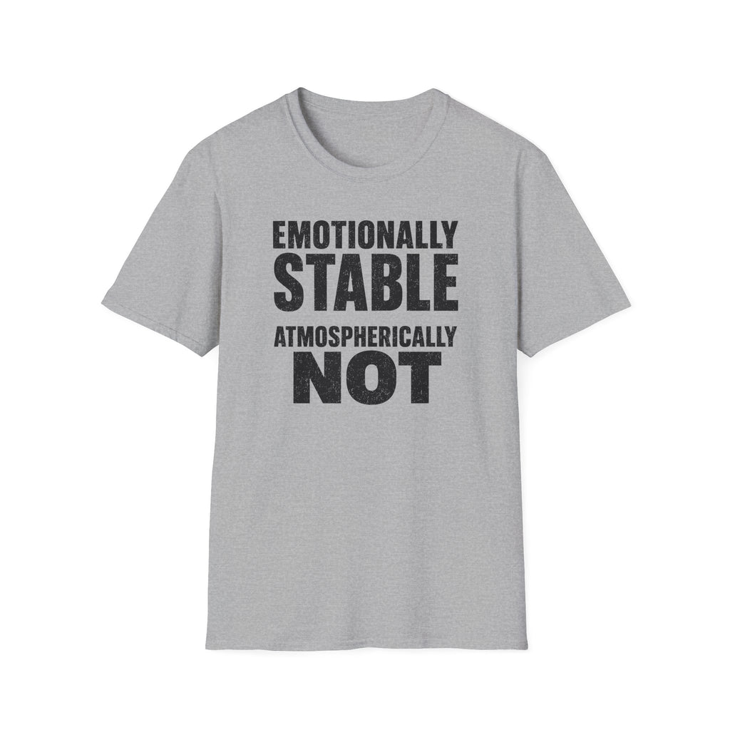 Emotionally Stable Atmospherically Not T-Shirt
