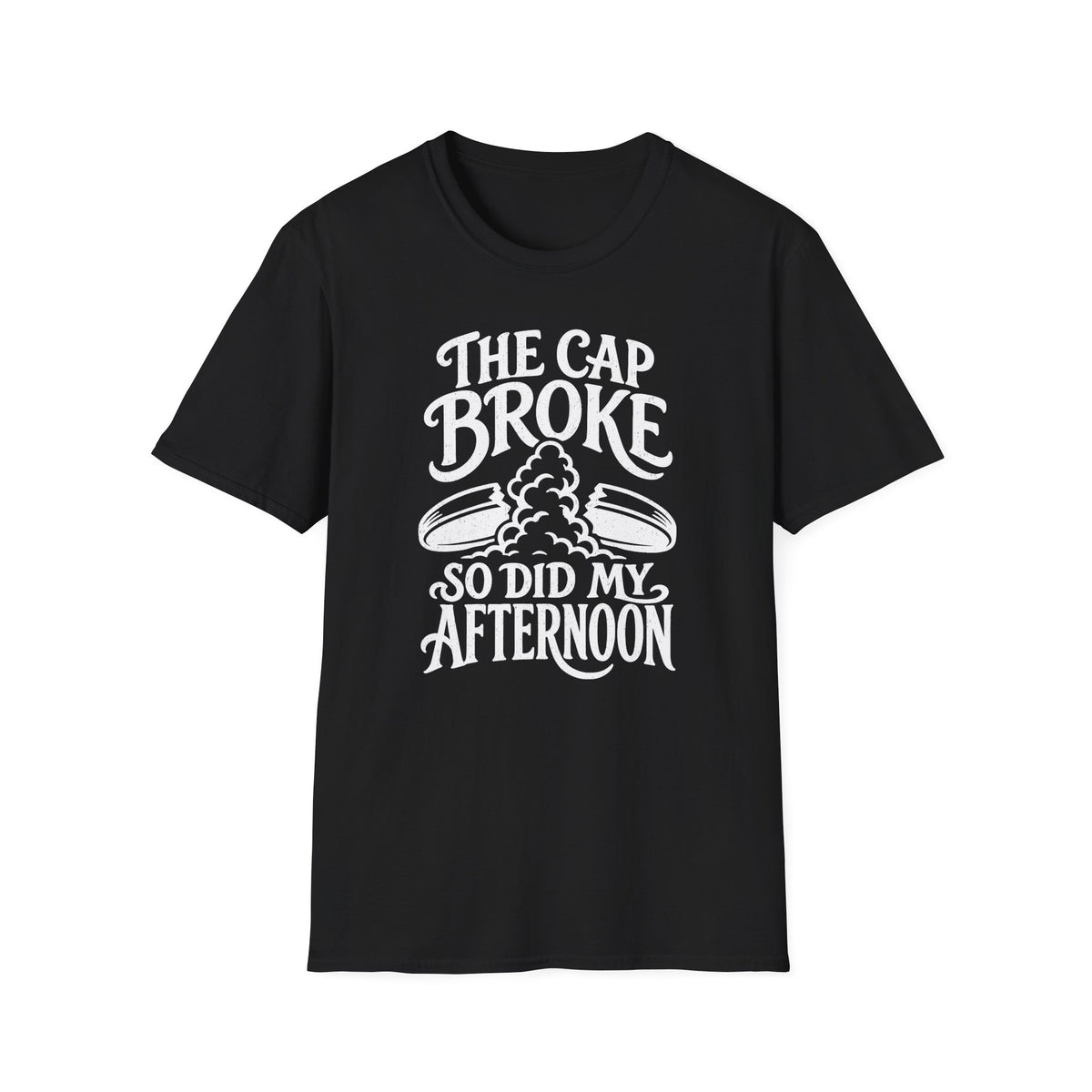 The Cap Broke So Did My Afternoon T-Shirt