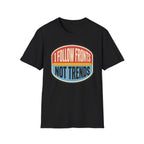 I Follow Fronts, Not Trends T-Shirt