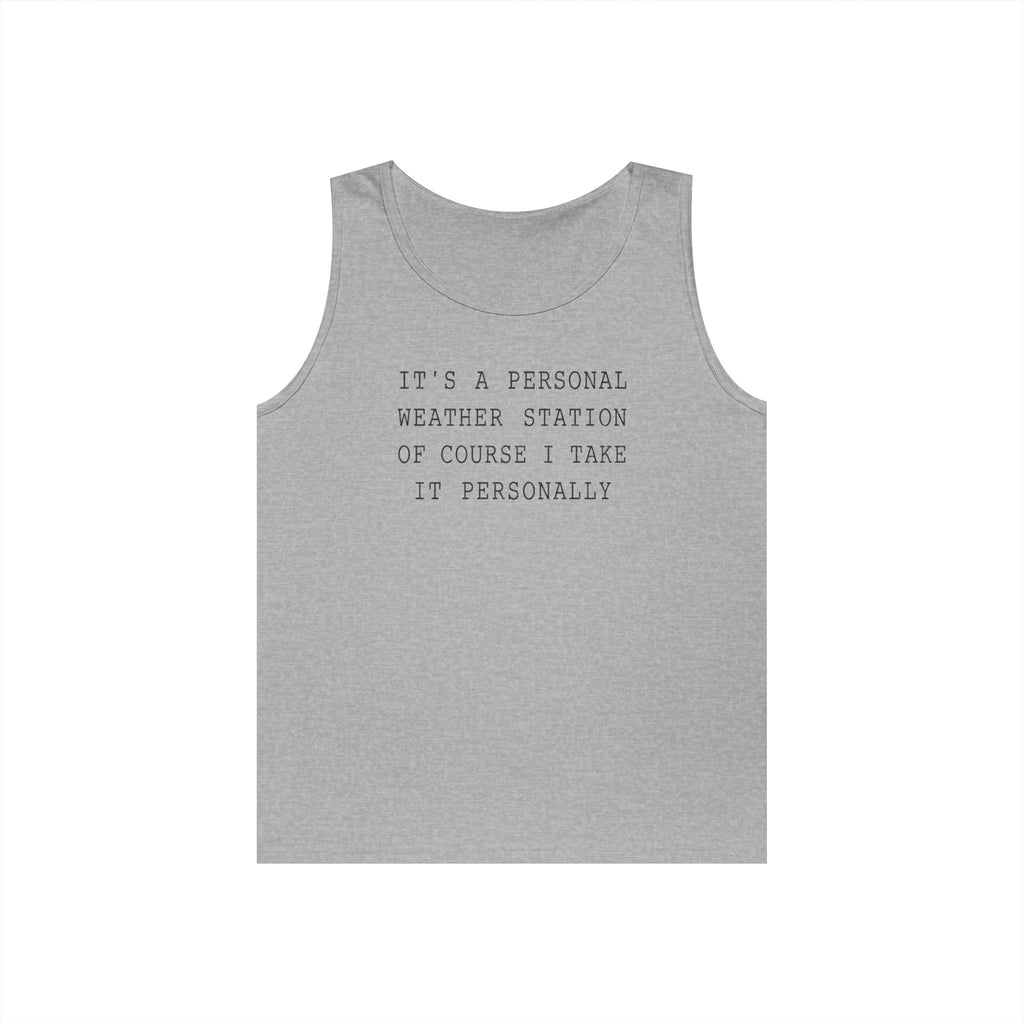 It's a Personal Weather Station of Course I Take It Personally Tank Top