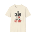The Chase Is On, So Is the Gas Light T-Shirt