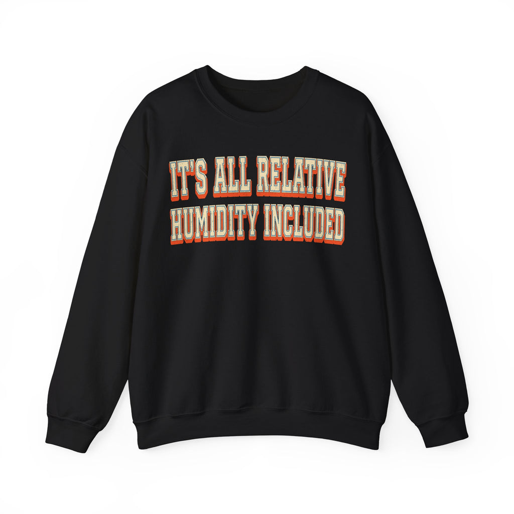It's All Relative Humidity Included Crewneck
