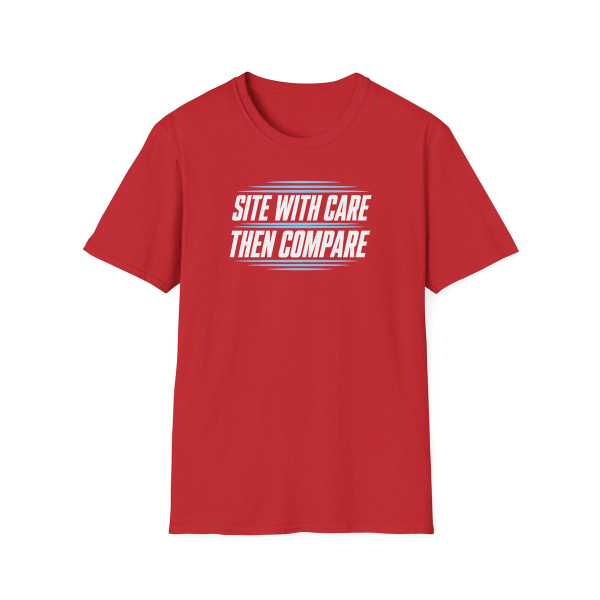 Site with Care Then Compare T-Shirt