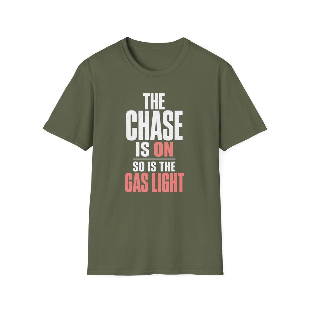 The Chase Is On, So Is the Gas Light T-Shirt