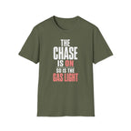 The Chase Is On, So Is the Gas Light T-Shirt