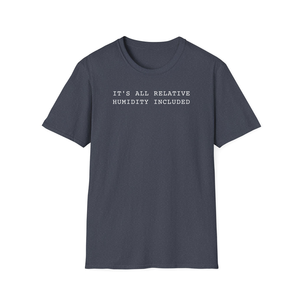 It's All Relative Humidity Included T-Shirt