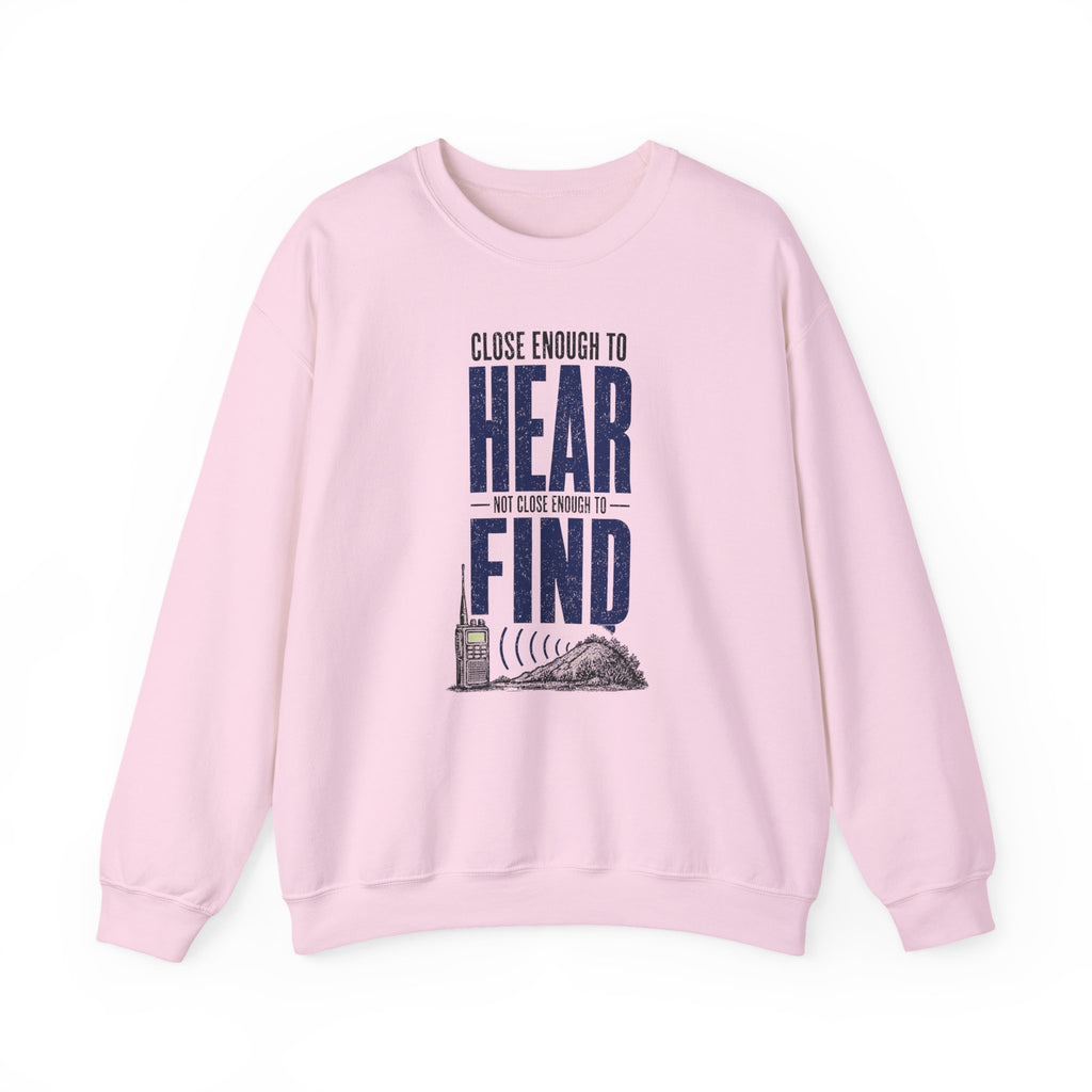 Close Enough to Hear Not Close Enough to Find Crewneck