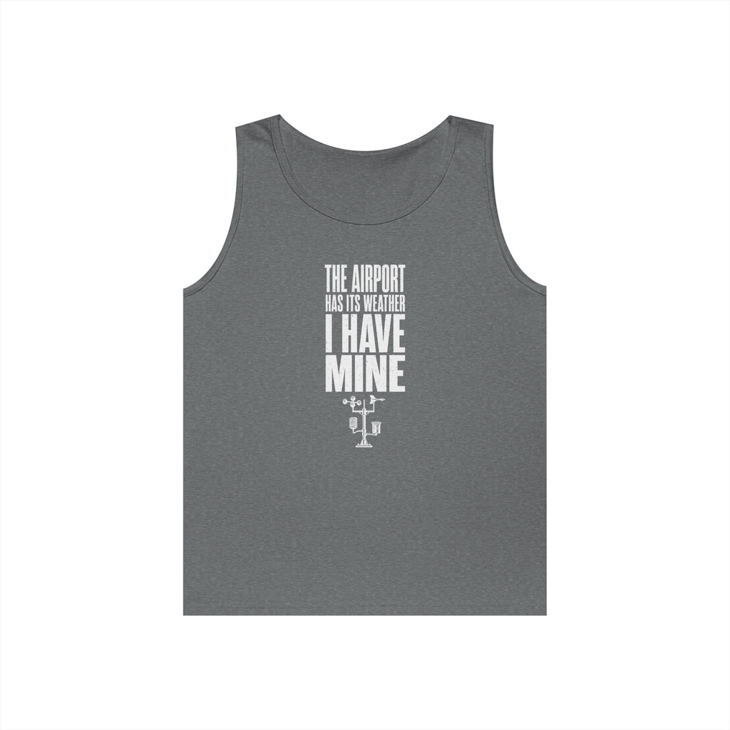 The Airport Has Its Weather I Have Mine Tank Top