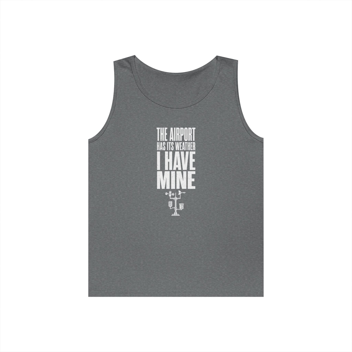 The Airport Has Its Weather I Have Mine Tank Top
