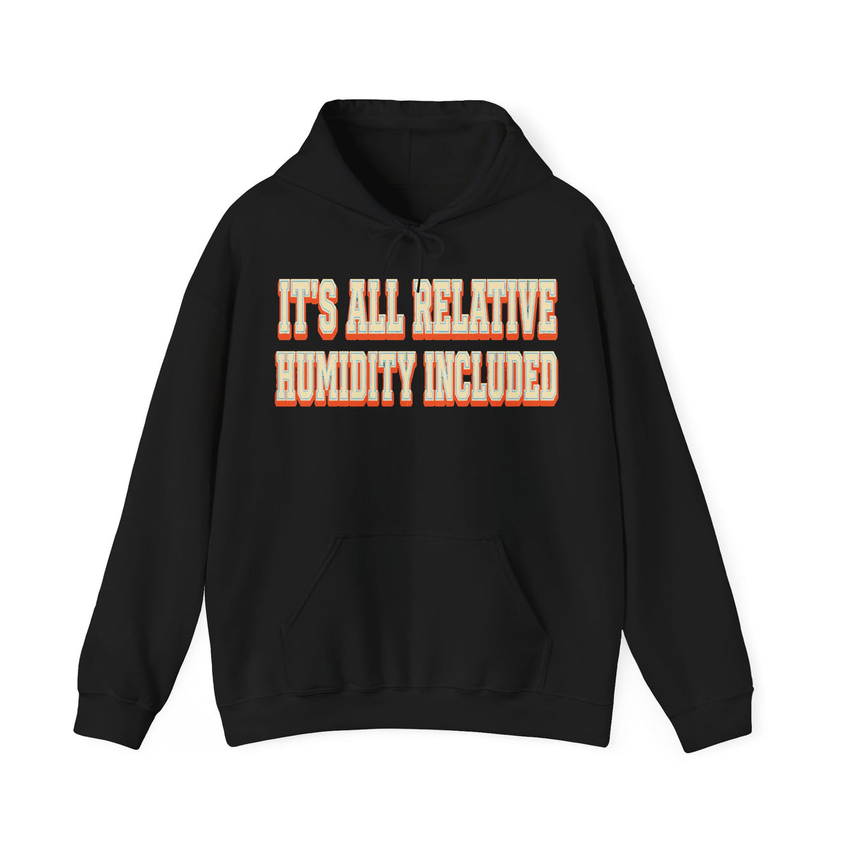 It's All Relative Humidity Included Hoodie