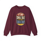 It's Not Small Talk If You Have a Surface Map Crewneck