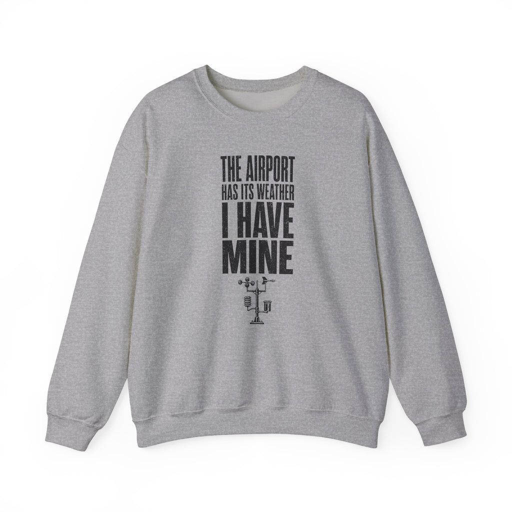 The Airport Has Its Weather I Have Mine Crewneck