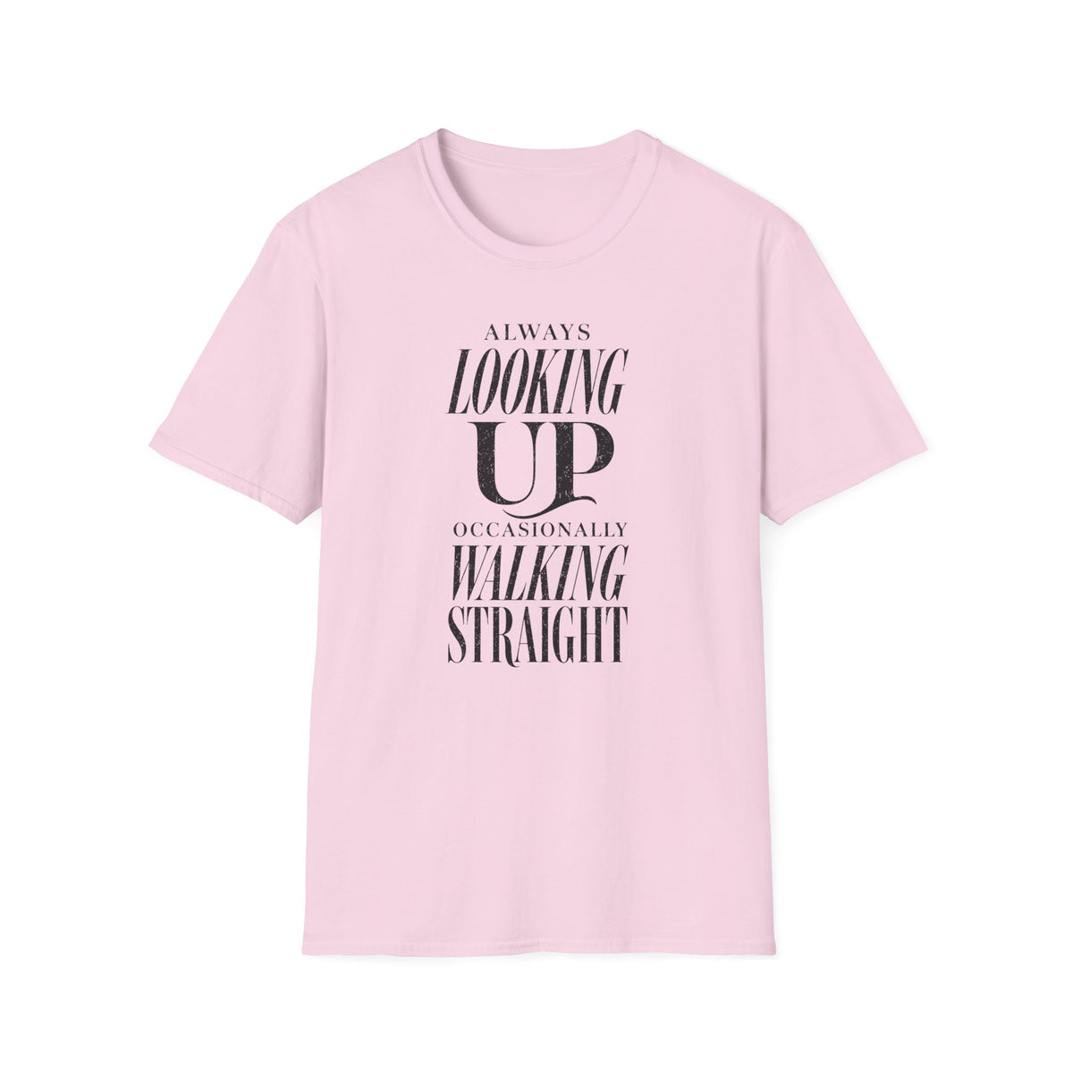 Always Looking Up Occasionally Walking Straight T-Shirt