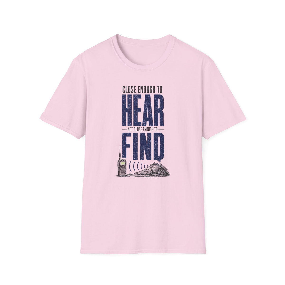 Close Enough to Hear Not Close Enough to Find T-Shirt