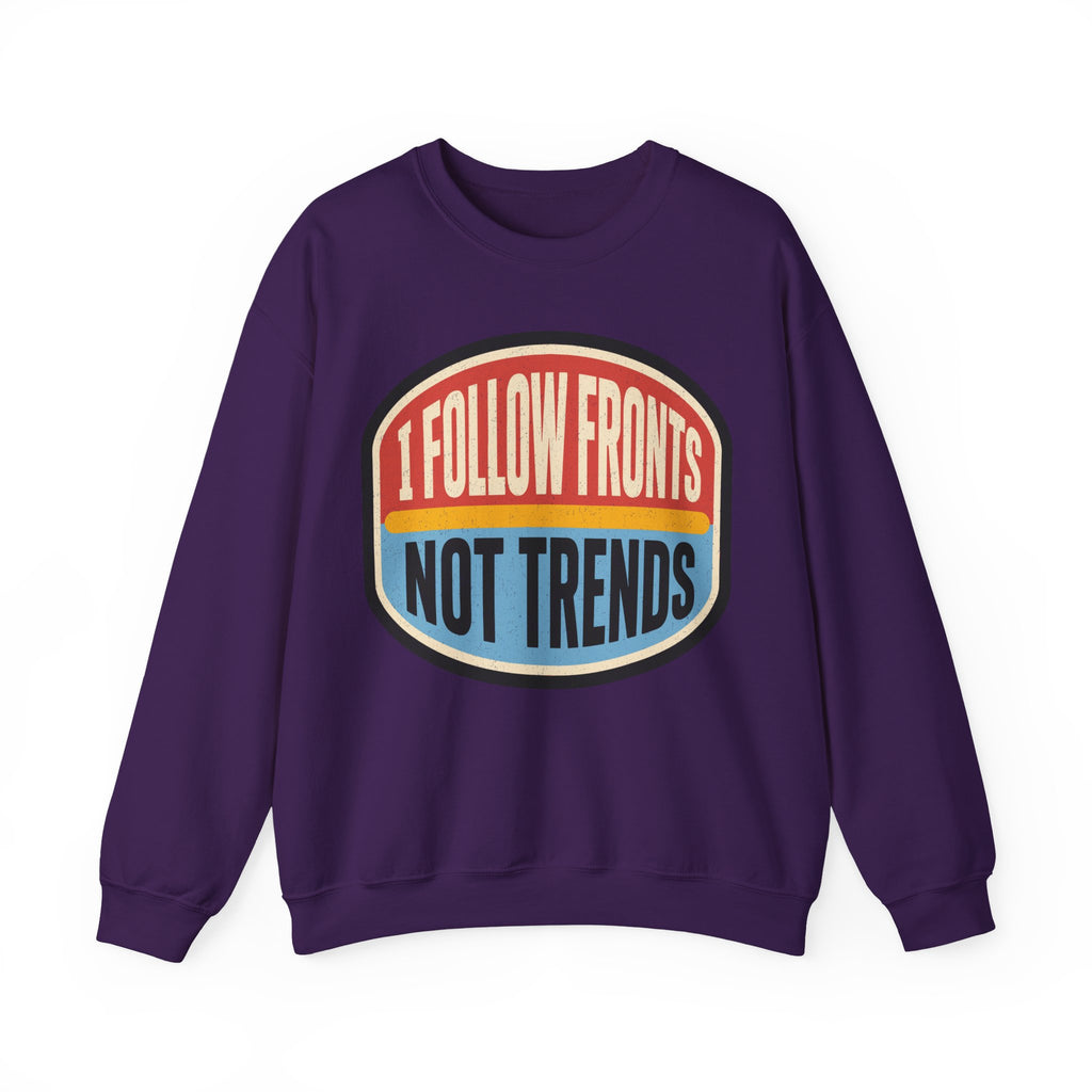 I Follow Fronts, Not Trends Crewneck
