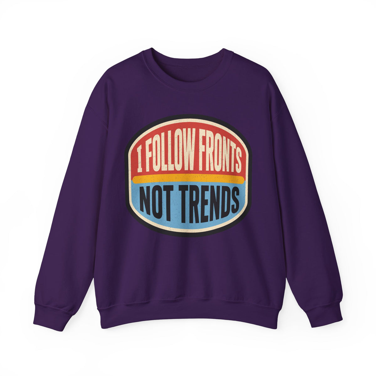 I Follow Fronts, Not Trends Crewneck