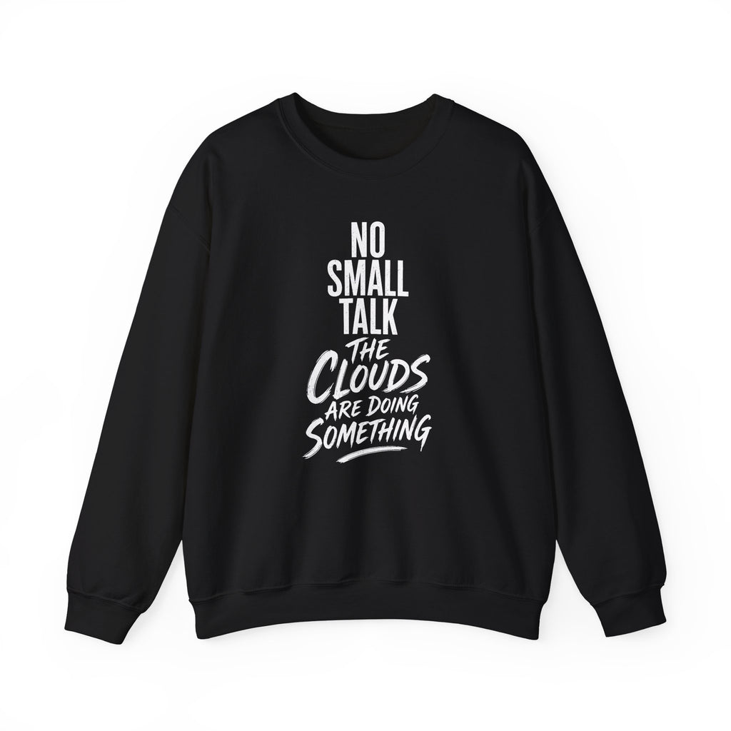 No Small Talk the Clouds Are Doing Something Crewneck