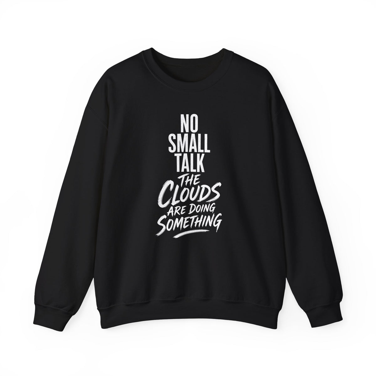 No Small Talk the Clouds Are Doing Something Crewneck