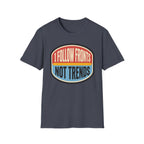 I Follow Fronts, Not Trends T-Shirt