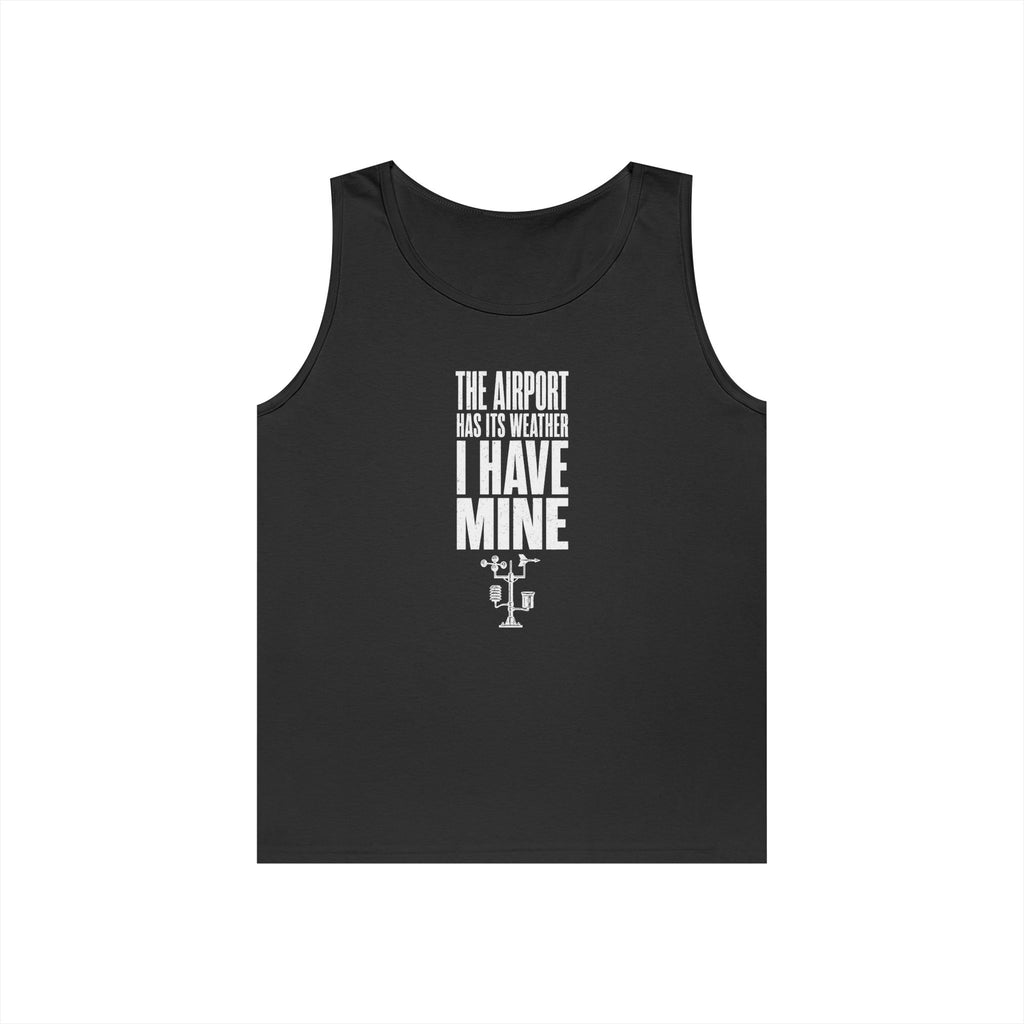 The Airport Has Its Weather I Have Mine Tank Top
