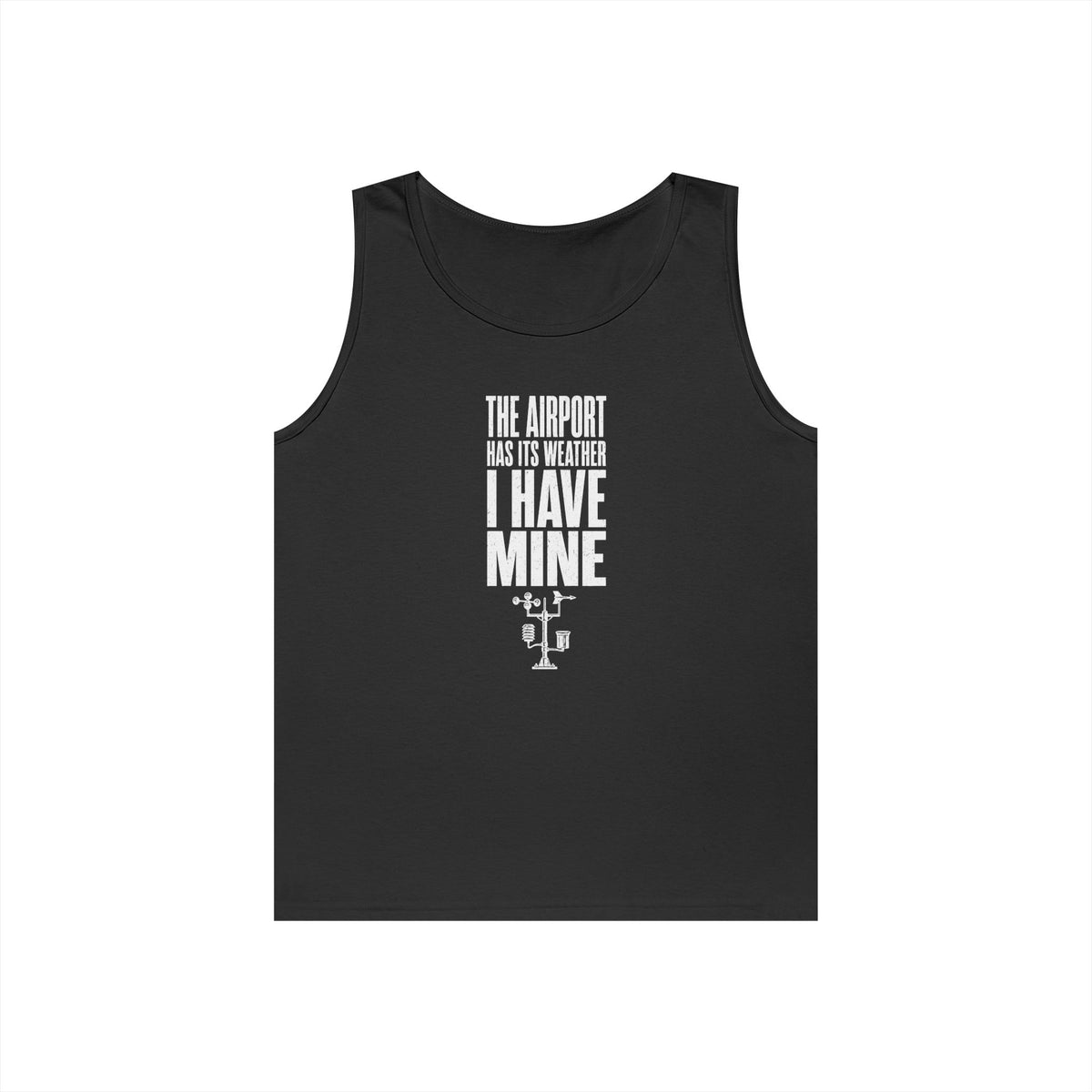 The Airport Has Its Weather I Have Mine Tank Top