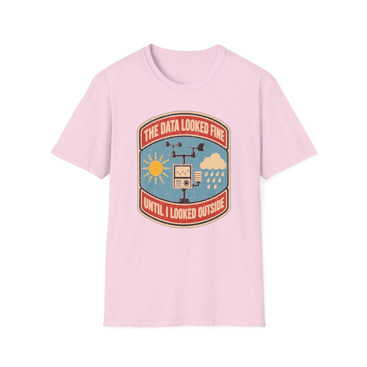 The Data Looked Fine Until I Looked Outside T-Shirt